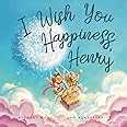 I Wish You Happiness Henry (The Unconditional Love for Henry Series)