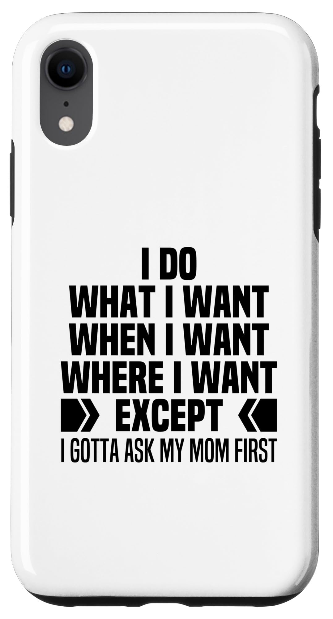 I Do What When Where I Want Except I Gotta Ask My Mom First Case for iPhone XR
