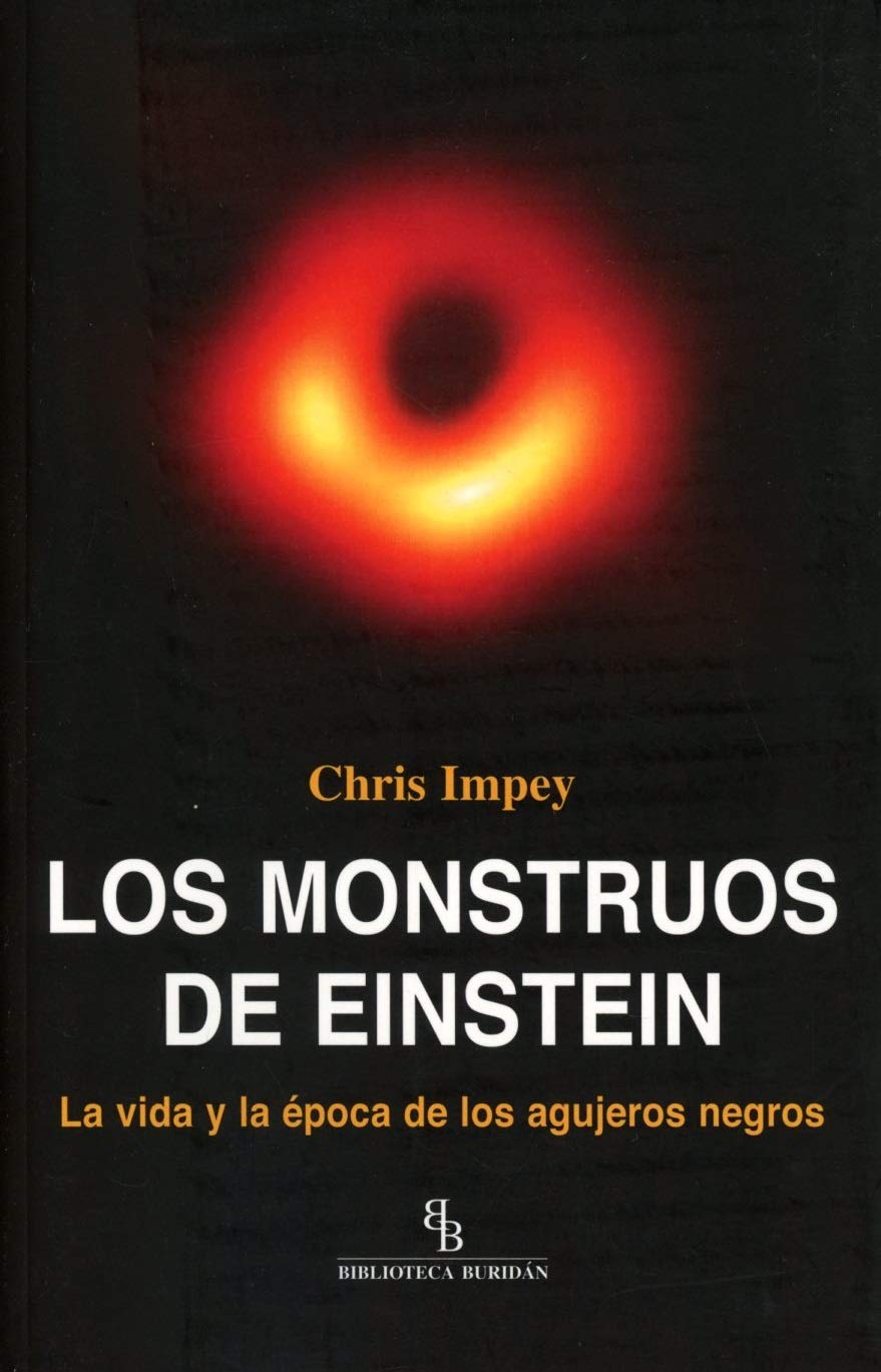 Amazon It Los Monstruos De Einstein La Vida Y La Epoca De Los Agujeros Negros Impey Chris Sarret Grau Josep Libri