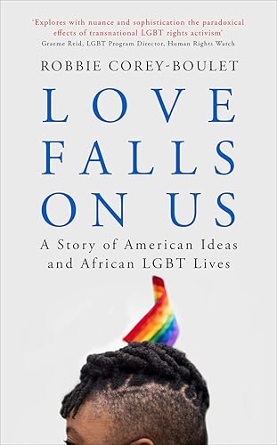 Download Love Falls on Us: A Story of American Ideas and African LGBT Lives PDF