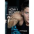 How I Became The Fittest Woman On Earth: My Story So Far