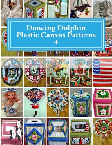Dancing Dolphin Plastic Canvas Patterns 4: DancingDolphinPatterns.com (Volume 4) by Dancing Dolphin Patterns