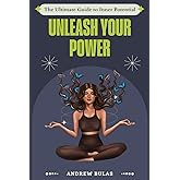 Unleash Your Power: The Ultimate Guide to Inner Potential