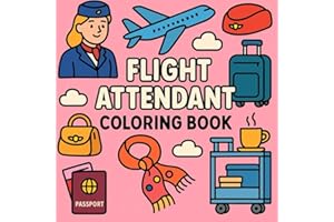 Flight attendant Coloring Book: Stress Relief Coloring Activities For Cabin Crew, Travelers, Aviation Enthusiasts, Easy and B