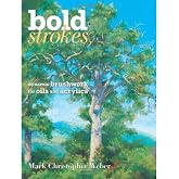 Bold Strokes: Dynamic Brushwork In Oils And Acrylics