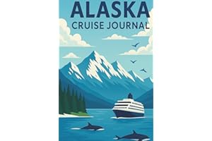 Alaska Cruise Journal: Cruise Planner, Travel Organizer and Memory Log | Adventure Notebook | Travel Check-List, Budget Organizer, Things To Do, | Perfect Travel Companion