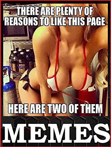 Memes: Hilarious Jokes. Adult Dirty Weird Horny Memes. Insane Memes. Epic XXXL Collection 4