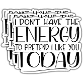 (3Pcs) I Don't Have The Energy to Pretend I Like You Today Humorous Quotes Vinyl Stickers Durable for Laptops Water Bottles Phones Tumblers Notebooks Cars Mugs Size 2.5 x 3 Inch