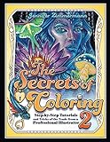 The Secrets of Coloring 2: Step-by-Step Tutorials and Tricks of the Trade from a Professional Illustrator (Volume 2) (The Secrets of Coloring Series)