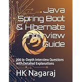 Java Spring Boot &amp; Hibernate Interview Guide: 200 In-Depth Interview Questions with Detailed Explanations