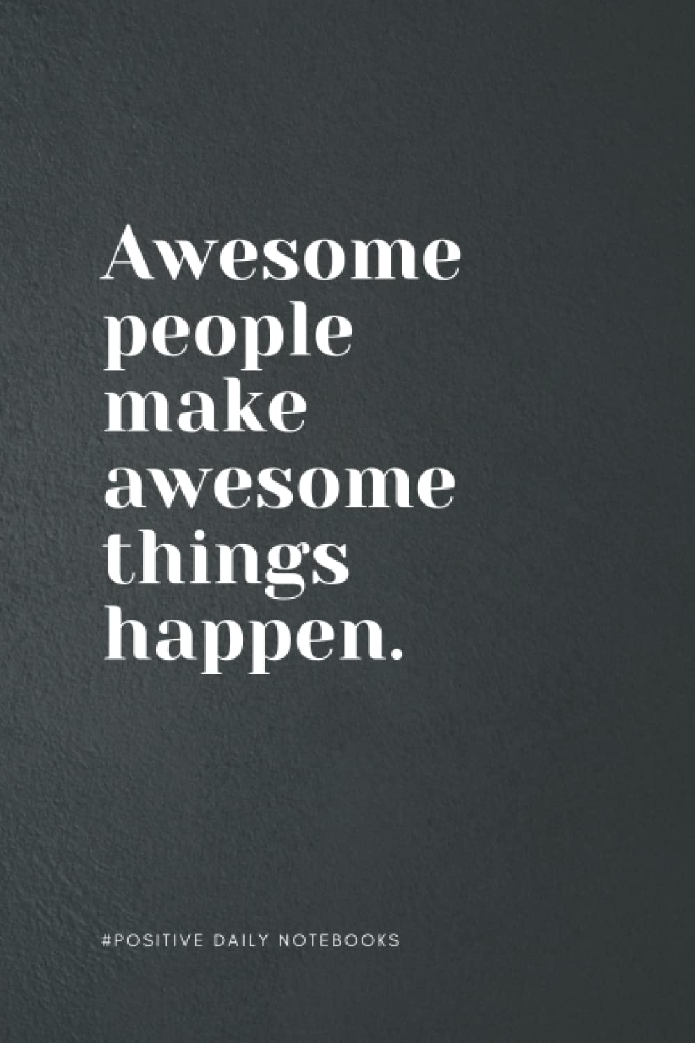 Positive Quote Notebook Lined A5 - Awesome People Make Awesome Things Happen: Blank Notebook for Writing &Taking Notes | Perfect to the Office and ... Gift for Friend | 6"x 9" Black Cover