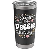 Women Because I'm Debbie That's Why Woman Stainless Steel Insulated Tumbler
