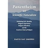 Panentheism and Scientific Naturalism: Rethinking Evil, Morality, Religious Experience, Religious Pluralism, and the Academic