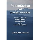 Panentheism and Scientific Naturalism: Rethinking Evil, Morality, Religious Experience, Religious Pluralism, and the Academic