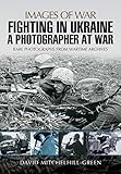Image de Fighting in Ukraine: A Photographer at War (Images of War)