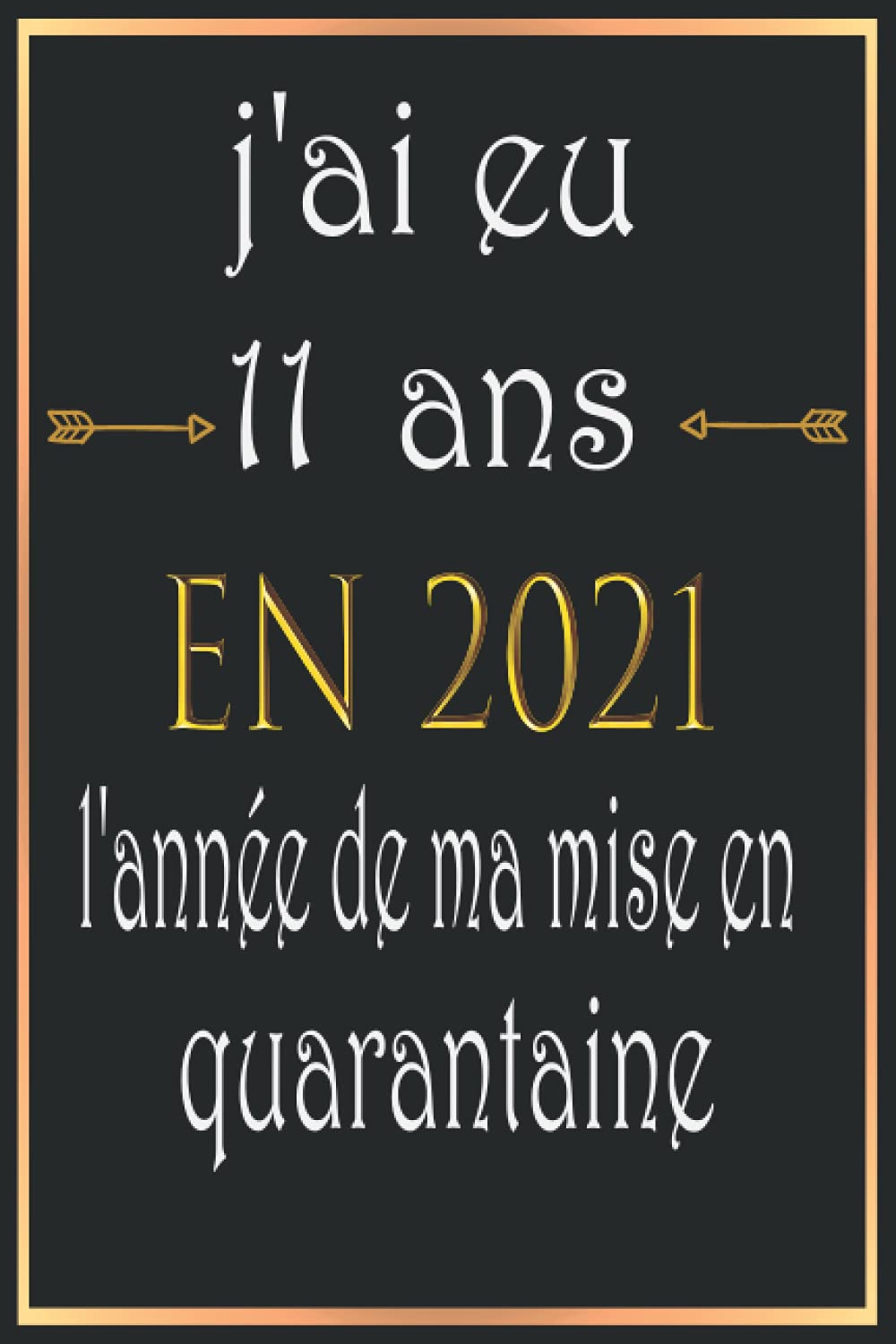 J Ai Eu 11 Ans En 21 L Annee De Ma Mise En Quarantaine Carnet De Notes Original Carnet Anniversaire Cadeau Pour Couple Enfant Femme Homme 11 Ans Cadeau Anniversaire French Edition Simmonprod Simmon Amazon Com J Ai Eu 11 Ans En 21 L Annee De Ma Mise En Quarantaine Carnet De Notes Original Carnet Anniversaire Cadeau Pour Couple Enfant Femme Homme 11 Ans Cadeau Anniversaire French Edition Simmonprod Simmon Amazon Com