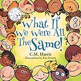 What If We Were All The Same!: A Children's Book About Ethnic Diversity and Inclusion