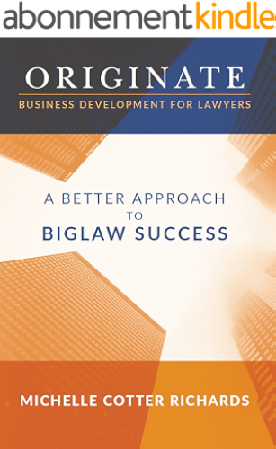 Download Originate: Business Development for Lawyers: A Better Approach to Biglaw Success (English Edition) PDF