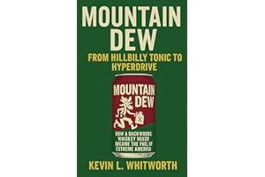 Mountain Dew: From Hillbilly Tonic to Hyperdrive (Sip Happens: The Hidden History of Soda)