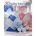 30 Baby Blankets to Crochet-30 Adorable Designs with Endless Techniques Including Ripple Stitches, Granny Squares, Colorwork Stripes and Blocks, Lace Textures, and More by 