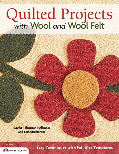 Quilted Projects with Wool and Wool Felt: Easy Techniques with Full-Size Templates (Design Originals by Beth Oberholtzer, Rachel Pellman