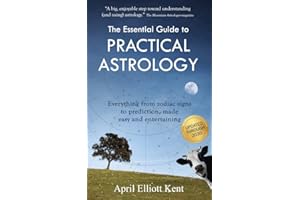 The Essential Guide to Practical Astrology: Everything from zodiac signs to prediction, made easy and entertaining