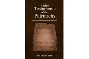 Ancient Testaments of the Patriarchs: Autobiographies from the Dead Sea Scrolls