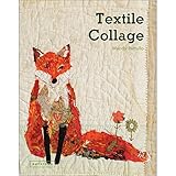 Textile Collage: Using Collage Techniques in Textile Art by Mandy Pattullo