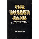 The Unseen Hand: An Introduction to the Conspiratorial View of History
