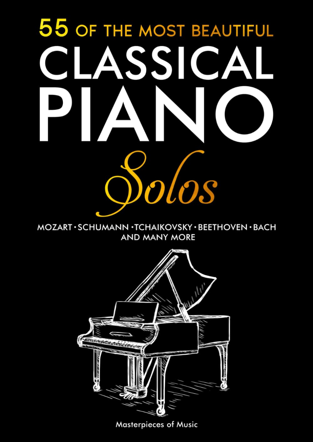 55 Of The Most Beautiful Classical Piano Solos: Bach, Beethoven, Chopin, Debussy, Handel, Mozart, Satie, Schubert, Tchaikovsky and more