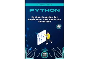 Python Practice for Beginners: 250 Hands-On Exercises: Python Practice for Beginners: 250 Hands-On Exercises From Basic Concepts to Mini-Projects: ... Active Learning (Micro Learning | Python)