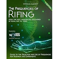 The Frequencies of Rifing: From the first frequencies discovered by Royal Rife to today (Electromagnetic devices and frequenc