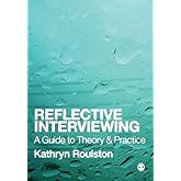 Reflective Interviewing: A Guide to Theory and Practice