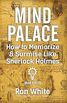 Mind Palace - How to Memorize & Surmise Like Sherlock Holmes by [White, Ron]