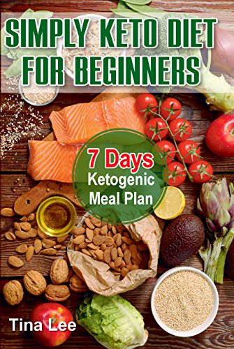 Simply Keto Diet  for Beginners: 7 Days Ketogenic Meal Plan (Best Way For Older Women To Lose Weight)