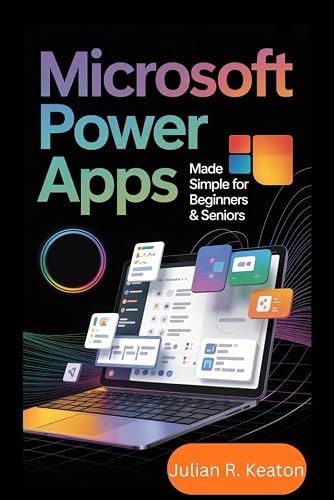 Microsoft Power Apps Made Simple for Beginners & Seniors 2026: The ...