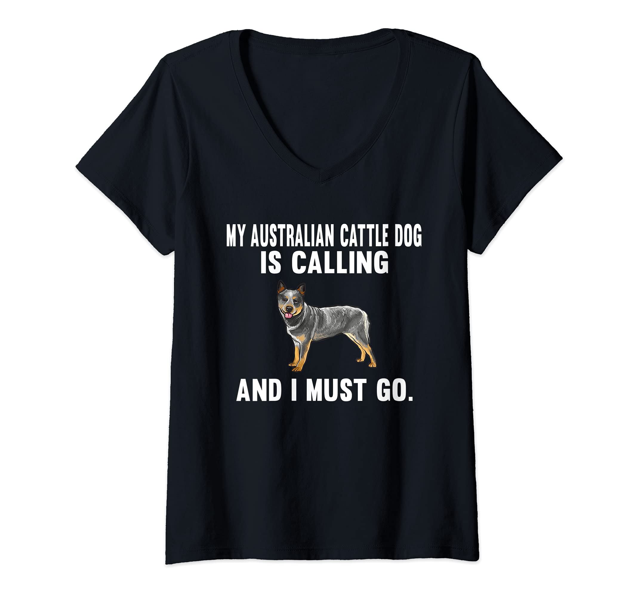 Womens Funny My Australian Cattle Dog Is Calling And I Must Go Dog V-Neck T-Shirt