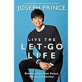 Live the Let-Go Life: Breaking Free from Stress, Worry, and Anxiety