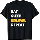 Eat, Sleep, Brawl, Repeat. T-Shirt