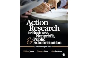 Action Research for Business, Nonprofit, and Public Administration: A Tool for Complex Times