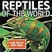 Reptiles of the World Fun Facts for Kids by Baby Professor