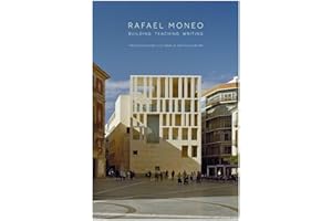 Rafael Moneo: Building, Teaching, Writing