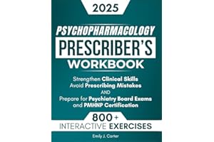 Psychopharmacology Prescriber’s Workbook: 800+ Interactive Exercises and Clinical Scenarios to Strengthen Clinical Skills, Avoid Mistakes, and Prepare for Psychiatry Board Exams & PMHNP Certification