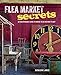 Flea Market Secrets: An indispensable guide to where to go and what to buy