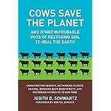 Cows Save the Planet: And Other Improbable Ways of Restoring Soil to Heal the Earth