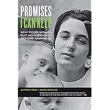 Promises I Can Keep: Why Poor Women Put Motherhood before Marriage, with a New Preface