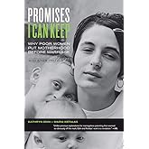 Promises I Can Keep: Why Poor Women Put Motherhood before Marriage, with a New Preface