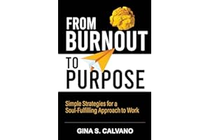 From Burnout to Purpose: Simple Strategies for a Soul-Fulfilling Approach to Work