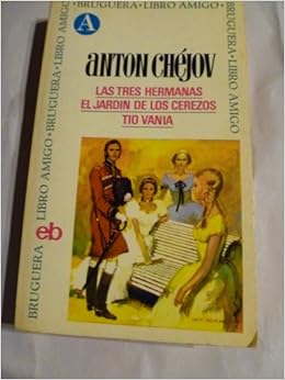 Las Tres Hermanas; El Jardin de los Cerezos; Tio Vania: Anton Chejov