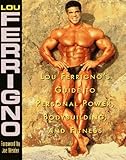 Lou Ferrigno's Guide to Personal Power, Bodybuilding, and Fitness by